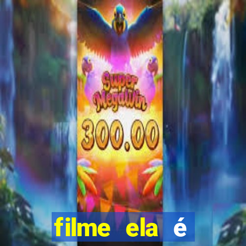 filme ela é demais completo dublado assistir online grátis